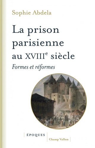 Sophie Abdela - La prison à Paris au XIIIe siècle - Formes et réfomes.