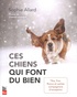 Sophie Allard - Ces chiens qui font du bien - Tika, Fox, Rocco et autres compagnons d'exception.