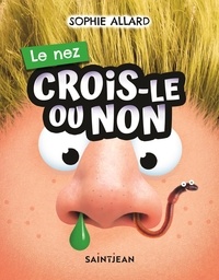 Sophie Allard - Crois-le ou non. Le nez.