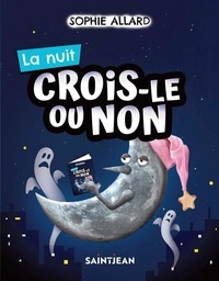 Sophie Allard - Crois-le ou non. La nuit.