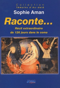 Sophie Aman - Raconte... - Récit extraordinaire de 126 jours dans le coma.