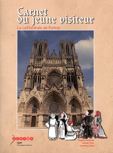Sophie Andrade et Claude Tuot Silland - Carnet du jeune visiteur - La cathédrale de Reims.