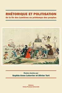 Sophie-Anne Leterrier et Olivier Tort - Rhétorique et politisation de la fin des Lumières au printemps des peuples.