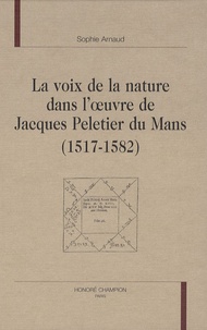 Sophie Arnaud - La voix de la nature de l'oeuvre de Jacques Peletier du Mans (1517-1582).