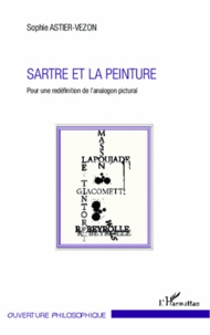 Sophie Astier-Vezon - Sartre et la peinture - Pour une redéfinition de l'analogon pictural.