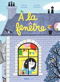 Sophie Astrabie et Aurélie Guillerey - A la fenêtre.