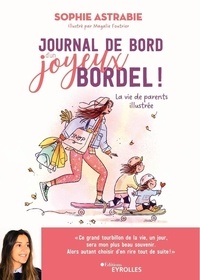 Sophie Astrabie - Journal de bord d'un joyeux bordel ! - La vie de parents illustrée.