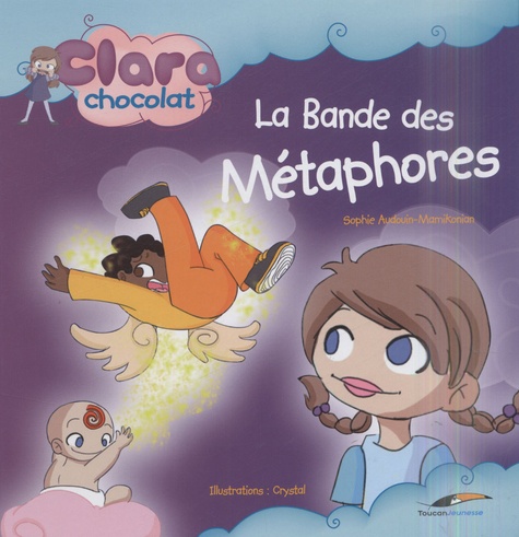 Sophie Audouin-Mamikonian - Clara Chocolat  : La bande des Métaphores.