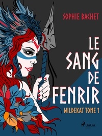 Sophie Bachet - Wildekat - Tome 1 : Le Sang de Fenrir.