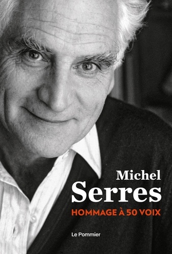 Michel Serres. Hommage à 50 voix