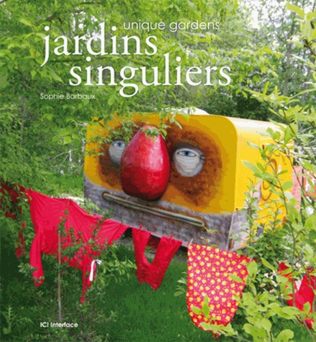 Sophie Barbaux - Jardins singuliers - Unique Gardens.