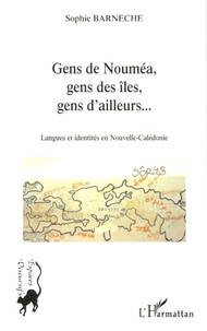 Sophie Barneche - Gens de Nouméa, gens des îles, gens d'ailleurs... - Langues et identités en Nouvelle-Calédonie.