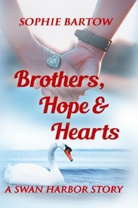  Sophie Bartow - Brothers, Hope &amp; Hearts - Hope &amp; Hearts from Swan Harbor, #3.