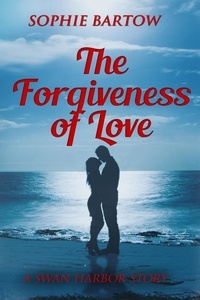  Sophie Bartow - The Forgiveness of Love - Hope &amp; Hearts from Swan Harbor, #9.