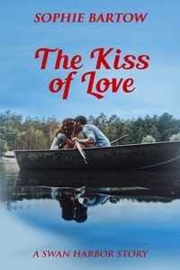  Sophie Bartow - The Kiss of Love - Hope &amp; Hearts from Swan Harbor, #12.