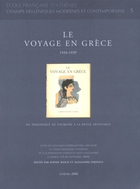 Sophie Basch et Alexandre Farnoux - Le voyage en Grèce - Du périodique de tourisme à la revue artistique 1934-1939.