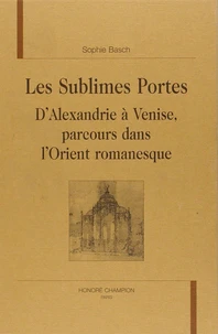 Les sublimes portes: d'Alexandrie à Venise parcours littéraire dans l'Orient fin de siècle