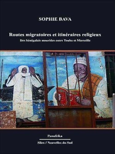 Routes migratoires et itinéraires religieux. Des Sénégalais mourides entre Touba et Marseille