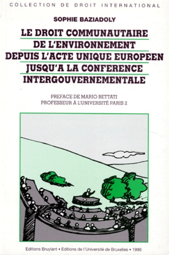 Sophie Baziadoly - Le Droit Communautaire De L'Environnement Depuis L'Acte Unique Europeen Jusqu'A La Conference Intergouvernementale.