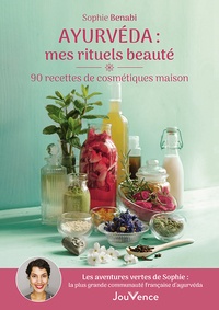 Sophie Benabi - Ayurvéda : mes rituels beauté - 90 recettes de cosmétiques maison.