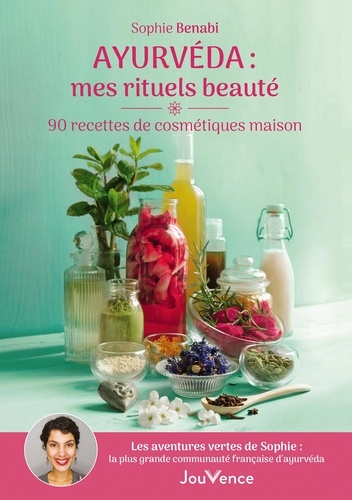 Ayurvéda : mes rituels beauté. 90 recettes de cosmétiques maison