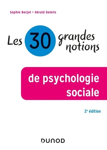 Les 30 grandes notions de la psychologie sociale 2e édition revue et augmentée