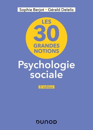 Les 30 grandes notions de la psychologie sociale 3e édition