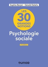 Sophie Berjot et Gérald Delelis - Les 30 grandes notions en psychologie sociale - 3e éd..