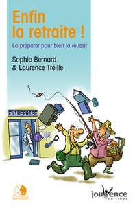 Sophie Bernard et Laurence Treille - Enfin la retraite ! - La préparer pour bien la réussir.