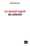 Sophie Bernard - Le nouvel esprit du salariat - Rémunérations, autonomie, inégalités.