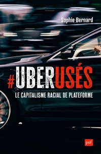 Sophie Bernard - UberUsés - Le capitalisme racial de plateforme à Paris, Londres et Montréal.