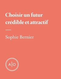 Sophie Bernier - Choisir un futur crédible et attractif.
