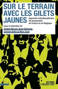 Sophie Béroud et Anne Dufresne - Sur le terrain avec les Gilets jaunes - Approche interdisciplinaire du mouvement en France et en Belgique.