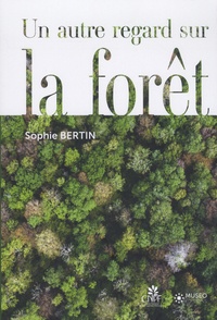 Sophie Bertin - Un autre regard sur la forêt.