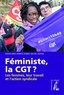 Sophie Binet et Maryse Dumas - Féministe, la CGT ? - Les femmes, leur travail et l'action syndicale.
