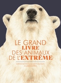 Sophie Blitman et Juliette Ravaux - Le grand livre des animaux de l'extrême.