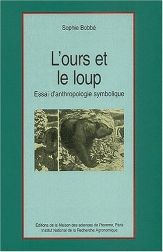 Sophie Bobbé - L'ours et le loup. - Essai d'anthropologie symbolique.
