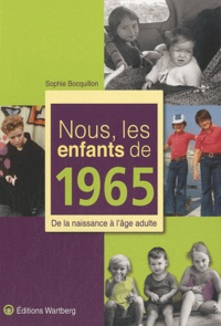 Sophie Bocquillon - Nous, les enfants de 1965 - De la naissance à l'âge adulte.