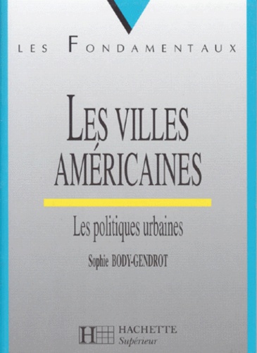 Sophie Body-Gendrot - Les Villes Americaines. Les Politiques Urbaines.