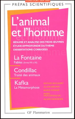 Sophie Bogaert et Alain Brunn - L'animal et l'homme - La Fontaine, Fables (livres VII à XI) ; Condillac, Traité des animaux ; Kafka, La Métamorphose.