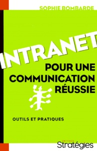 Sophie Bombarde - Intranet Pour Une Communication Reussie. Outils Et Pratiques.