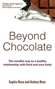 Sophie Boss et Audrey Boss - Beyond Chocolate - The mindful way to a healthy relationship with food and your body.