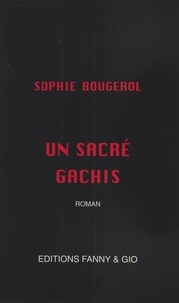 Sophie Bougerol - Un sacré gâchis - Roman.