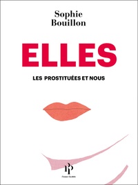 Sophie Bouillon - Elles - Les prostituées et nous.