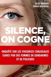 Sophie Boutboul et Alizé Bernard - Silence, on cogne - Enquête sur les violences conjugales subies par des femmes de gendarmes et de policiers..