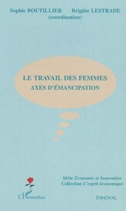 Sophie Boutillier et Brigitte Lestrade - Le travail des femmes - Axes d'émancipation.
