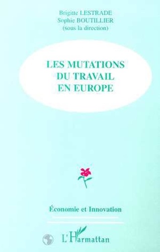 Sophie Boutillier et  Collectif - Les mutations du travail en Europe - [actes du colloque, Dunkerque, Boulogne-sur-Mer, 18-19 mars 1999].