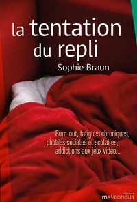 Sophie Braun - La tentation du repli - Burn-out, fatigues chroniques, phobies sociales et scolaires, addictions aux jeux vidéo….