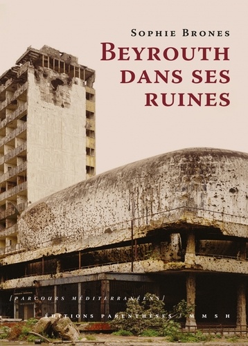 Sophie Brones - Beyrouth dans ses ruines.
