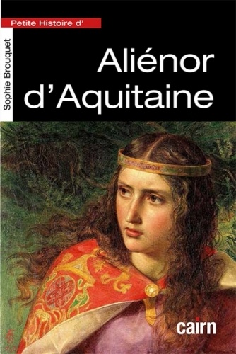 Petite histoire d'Aliénor d'Aquitaine. Reine de France puis reine d'Angleterre